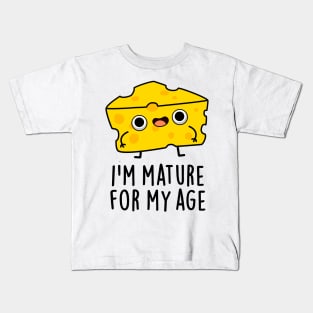 I'm Mature For My Age Funny Cheese Pun Kids T-Shirt